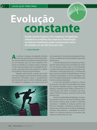 lEgISlAçãO TRIbuTáRIA




 Evolução
                          constante
                           Estudo aponta impactos das mudanças na legislação
                           tributária no cotidiano das empresas. Manutenção
                           de sistemas atualizados pode comprometer rotina
                           de trabalho em até 200 horas por mês
                           Por Juliana Marzullo




     a      s contínuas mudanças da legislação tributária
            nacional, ao longo dos anos, têm levado empre­
     sas a buscar melhores condições de desenvolvimento
                                                             tem ocasionado. “A inconstância da legislação tributá­
                                                             ria não é novidade”, diz Paschoal Naddeo, responsável
                                                             pela pesquisa.
     em um mercado cada vez mais competitivo. Pen­                 A amostra da pesquisa foi composta por institui­
     sando em identificar os impactos dessas mudanças        ções dos setores da economia, da indústria, do comér­
     no dia a dia empresarial é que foi divulgada recente­   cio e de serviços e utilizou como um dos indicadores
     mente a pesquisa Impacto das Mudanças na Legisla-       o número de pessoas necessárias para manter as solu­
     ção Tributária na Rotina Fiscal das Empresas.           ções fiscais. A maior parte aloca de 2 a 4 profissionais
           Realizado pela FiscoSoft, o estudo, que contou    para o processo. Também foi identificado que 12% das
     com a participação de mais de 400 empresas, revelou     empresas contempladas na amostra empregam mais
     importantes informações sobre os procedimentos          de 15 funcionários da área fiscal e contábil apenas para
     que elas adotam para se manter atualizadas quanto       manter os sistemas atualizados.
     às mudanças na legislação e nos impactos que isso             O outro fator apontado no estudo é o número
                                                             de horas por mês gastas nesta atividade. Para manter
                                                             seus sistemas atualizados quanto a regras tributárias,
                                                             alíquotas e benefícios fiscais, 28,6% consomem de 11
                                                             a 30 horas por mês. Porém, 41 empresas, que repre­
                                                             sentam 10,45% da amostra, consomem acima de 200
                                                             horas por mês.
                                                                   Devido à complexidade da legislação, as empre­
                                                             sas precisam investir em recursos tecnológicos, além
                                                             dos recursos humanos, para controlar as alterações
                                                             normativas. A realidade da pesquisa, apontou que
                                                             83% não empregam mecanismos diretamente em
                                                             sistemas para acompanhar as mudanças da legislação
                                                             tributária, demonstrando a necessidade de investi­
                                                             mentos em assessorias externas, por exemplo, para
                                                             manter os sistemas fiscais em dia.




32    REVISTA FENACON julho-agosto de 2011
 
