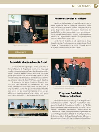 REgIONAIS
                                                                                                                     SESCON-ALAGOAS



                                                                            Fenacon faz visita a sindicato
                                                                             No último dia 7 de junho, o Sescap Alagoas recebeu o
                                                                      diretor adjunto de Políticas Estratégicas da Fenacon, Mário
                                                                      Berti, para análise de diversos aspectos a respeito da atual
                                                                      gestão do presidente Carlos Henrique do Nascimento. Na
                                                                      ocasião, foi­lhe também apresentado o novo gerente execu­
                                                                      tivo da entidade, Jonas Rosateli e o diretor proferiu a palestra
                                                                      “Redução de Carga Tributária; Desburocratização e Parceria
                                                                      Fenacon­Sebrae acerca da Lei Geral”.
                                                                             Ainda no mês de junho, já sob a gerência de Jonas
                                                                      Rosateli, o Sescap­AL ofereceu dois cursos a distância: “Sped
          Mario Berti realiza palestra                                Contábil” e “Conectividade Social Padrão ICP Brasil”, ambos
                                                                      alcançaram o limite máximo de participantes.

          REGIãO NORTE


      SESCON-AMAZONAS                                                                                                  SESCON-PARá



  Seminário aborda educação fiscal
       O Sescon Amazonas participou, no dia 23 de maio, da
Semana Nacional de Respeito ao Contribuinte. Na progra­
mação, entre outros assuntos, foram abordados os seguintes
temas: “Programa Nacional de Educação Fiscal”, ministrado
por Augusto Bernardo Cecílio, da Sefaz­AM e “A Receita Fede­
ral do Brasil e os Tributos Federais”, ministrado pelo auditor­fis­
cal da Receita Federal do Brasil (RFB) Airton Ângelo Claudino.
       O presidente do Sescon Amazonas, Edivaldo Men­
donça, fez parte da mesa e em sua fala disse: “Nós conta­
dores e empresários contábeis somos um braço para os                        Juarez Domingues Carneiro, Regina Vilanova, Marcelo Afonso
órgãos públicos, somos nós que escrituramos as notas fis­                   de Souza Matos e Geraldo Kalkmann
cais, somos nós que apuramos impostos, somos nós que
elaboramos todas as declarações acessórias, logo, somos                             Programa Qualidade
uma classe de suma importância para todos os entes”.
                                                                                    Necessária Contábil
                                                                            O Sescap Pará realizou aula inaugural do Programa Qua­
                                                                      lidade Necessária Contábil – PQNC. Na ocasião, foram entre­
                                                                      gues o Certificado de Aprovação no nível Bronze do PQNC às
                                                                      doze empresas participantes da primeira turma. No evento,
                                                                      tivemos a presença do presidente do Conselho Federal de
                                                                      Contabilidade, Juarez Domingues Carneiro, da presidente do
                                                                      Conselho Regional de Contabilidade do Pará, Regina Vilanova,
                                                                      do diretor presidente do Grupo Diretiva, Geraldo Kalkmann, e
        Mesa de cerimônia do evento
                                                                      do presidente do Sescon­PA, Marcelo Afonso de Souza Matos.




                                                                                                REVISTA FENACON julho-agosto de 2011     43
 