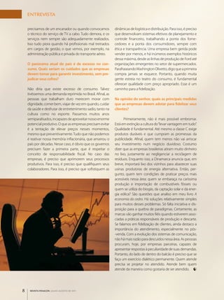 ENTREVISTA

    precisamos de um encanador ou quando convocamos          dinâmicas de logística e distribuição. Para isso, é preciso
    o técnico do serviço de TV a cabo. Tudo demora, e os     que desenvolvam sistemas efetivos de planejamento e
    serviços nem sempre são adequadamente realizados.        controle financeiro, trabalhando a ponta dos forne­
    Isso tudo piora quando há profissionais mal treinados    cedores e a ponta dos consumidores, sempre com
    em cargos de gestão, o que vemos, por exemplo, na        ética e transparência. Uma empresa bem gerida pode
    administração pública e privada do transporte aéreo.     vender por menos, e há inúmeros exemplos históricos
                                                             dessa máxima, desde as linhas de produção de Ford até
    O panorama atual do país é de excesso no con-            organizações emergentes no setor de supermercados.
    sumo. Quais seriam os cuidados que as empresas           Parafraseando Washington Olivetto, digo que a primeira
    devem tomar para garantir investimento, sem pre-         compra jamais se esquece. Portanto, quando muita
    judicar seus cofres?                                     gente estreia no teatro do consumo, é fundamental
                                                             oferecer qualidade com preço apropriado. Esse é um
    Não diria que existe excesso de consumo. Talvez          caminho para a fidelização.
    tivéssemos uma demanda reprimida no Brasil. Afinal, as
    pessoas que trabalham duro merecem morar com             Na opinião do senhor, quais as principais medidas
    dignidade, comer bem, viajar de vez em quando, cuidar    que as empresas devem adotar para fidelizar seus
    da saúde e desfrutar de entretenimento sadio, tanto na   clientes?
    cultura como no esporte. Passamos muitos anos
    semiparalisados, incapazes de aproveitar nosso enorme          Primeiramente, não é mais possível embromar.
    potencial produtivo. O que as empresas precisam evitar   Está em extinção a cultura do “levar vantagem em tudo”.
    é a tentação de elevar preços nesses momentos,           Qualidade é fundamental. Até mesmo a classe C exige
    mesmo que preventivamente. Tudo que não podemos          produtos duráveis e que cumpram as promessas da
    é reativar nossa memória inflacionária, que amarrou o    publicidade. Afinal, quem tem menos não vai arriscar
    país por décadas. Nesse caso, é óbvio que os governos    seu investimento num negócio duvidoso. Costumo
    precisam fazer a primeira parte, que é respeitar o       dizer que as empresas brasileiras atiram muito dinheiro
    conceito de responsabilidade fiscal. No caso das         no lixo, justamente ao negligenciar a reciclagem de
    empresas, é preciso que aprimorem seus processos         resíduos. Enquanto isso, a Dinamarca anuncia que, em
    produtivos. Para isso, é preciso que qualifiquem seus    breve, importará lixo dos vizinhos para abastecer suas
    colaboradores. Para isso, é preciso que sofistiquem as   usinas produtoras de energia alternativa. Então, per­
                                                             gunto, quem tem condições de praticar preços mais
                                                             acessíveis nessa área: quem se embaraça na caríssima
                                                             produção e importação de combustíveis fósseis ou
                                                             quem se utiliza do biogás, da captação solar e da ener­
                                                             gia eólica? São questões que analiso em meu livro A
                                                             economia do cedro. Há soluções relativamente simples
                                                             para muitos desses problemas. Só falta iniciativa e dis­
                                                             posição para a quebra de paradigmas. Certamente, as
                                                             marcas vão ganhar muitos fiéis quando estiverem asso­
                                                             ciadas a práticas responsáveis de produção e descarte.
                                                             Se falamos em fidelização de clientes, ainda destaco a
                                                             importância do atendimento, especialmente no pós­
                                                             ­venda. Com a evolução dos sistemas de comunicação,
                                                             não há mais razão para descuidos nessa área. As pessoas
                                                             procuram, hoje, por empresas parceiras, capazes de
                                                             apresentar respostas à peculiaridade de suas demandas.
                                                             Portanto, do lado de dentro do balcão é preciso que se
                                                             faça um exercício dialético permanente. Quem atende
                                                             precisa se projetar no atendido. Atende bem quem
                                                             atende da maneira como gostaria de ser atendido.




8    REVISTA FENACON julho-agosto de 2011
 