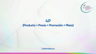 4P
(Producto+Precio+Promoción+Plaza)
Letsmake.co
 