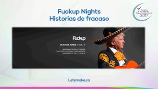 Fuckup Nights
Historias de fracaso
Letsmake.co
 