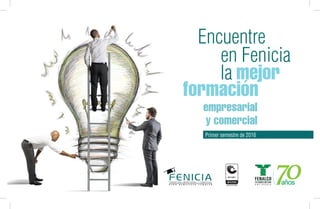 empresarial
y comercial
Encuentre
en Fenicia
la
formación
mejor
años
Primer semestre de 2016
 