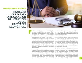 17
OBSERVATORIO JURÍDICO
PROYECTO
DE LEY PARA
LA REGULACIÓN
DEL EJERCICIO
DE LAS
LIBERTADES
ECONÓMICAS
enalco ha participado activamente en el trámite legislativo
del Proyecto de Ley 215-19S/100-18C, que busca regular el
ejercicio de las actividades económicas, unificar y simplificar
los requisitos para la apertura y el funcionamiento de
los establecimientos de comercio, así como establecer
otras disposiciones para fomentar la libre empresa y la
sostenibilidad empresarial.Entre los aspectos más relevantes
para la actividad comercial se encuentran disposiciones sobre
cambios en el procedimiento aplicable a los establecimientos
de comercio para la inspección, vigilancia y control de la
actividad comercial y la no exigencia de requisitos por fuera
de los previstos en la Ley, tales como la presentación de
constancias de pago de derechos de autor como requisito
de funcionamiento.
A través de la Dirección Jurídica y de Asuntos Regulatorios
de Fenalco Presidencia, el Gremio de los Comerciantes ha
sido representado en las diferentes ponencias, mediante
la presentación de comentarios y propuestas, así como
la participación en mesas técnicas y reuniones con los
congresistas claves para el proyecto. Gracias a esta gestión,
se han obtenido importantes logros para el comercio, tales
como la inclusión de algunas de las propuestas del Gremio
en el texto aprobado para el segundo debate en la plenaria
de la Cámara de Representantes, entre ellas, la inclusión del
principio de seguridad jurídica.
Ante las dificultades suscitadas y el aumento en el número
de sanciones impuestas a los establecimientos de comercio
formal, en virtud de la aplicación de algunas disposiciones
del Código Nacional de Policía y Convivencia, Ley 1801
de 2016, que determinó los requisitos adicionales para
la apertura y funcionamiento de los establecimientos de
comercio, instituyendo a su vez más de sesenta (60) causales
de cierre temporal o definitivo.
Es de suma importancia que iniciativas como esta sean
aprobadas en el Congreso, pues es apremiante la necesidad
de una política clara y eficiente, que regule el comercio
formal sin vulnerar la libertad de empresa, en concordancia
con lo establecido en el Artículo 333 de la Carta Política;
normas que contribuyan a brindar certidumbre jurídica tanto
a los comerciantes como a las autoridades competentes,
para el adecuado desarrollo de la actividad mercantil.
F
 