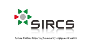 Secure Incident Reporting Community-engagement System
 