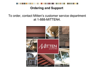 Ordering and Support
To order, contact Mitten’s customer service department at
1-888-MITTEN4.
 