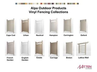 Vinyl Fencing Collections
Urban Nautical Hampton
French
Garden
CarriageEnglish
Garden
Estate
CarringtonCape Cod
Breton
Oxford
Lattice Wall
Alpa Outdoor Products
 