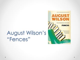 August Wilson’s
“Fences”
 
