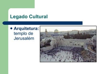 Legado Cultural Arquitetura:  templo de Jerusalém 