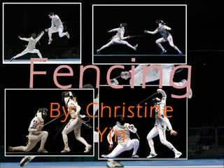 Fencing
By: Christine
     Yin
 
