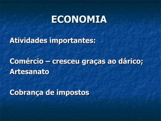 ECONOMIA

Atividades importantes:

Comércio – cresceu graças ao dárico;
Artesanato

Cobrança de impostos
 