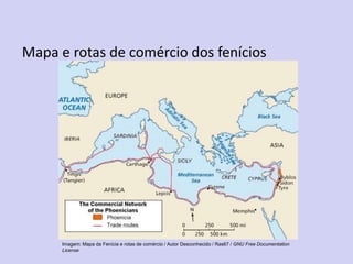 Mapa e rotas de comércio dos fenícios
Imagem: Mapa da Fenícia e rotas de comércio / Autor Desconhecido / Ras67 / GNU Free Documentation
License
 