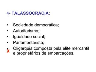 <ul><li>4-  TALASSOCRACIA: </li></ul><ul><li>Sociedade democrática; </li></ul><ul><li>Autoritarismo; </li></ul><ul><li>Igu...