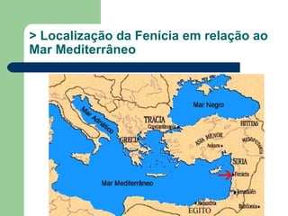 > Localização da Fenícia em relação ao
Mar Mediterrâneo
 