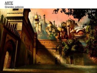 ARTE
Grandes palácios
 