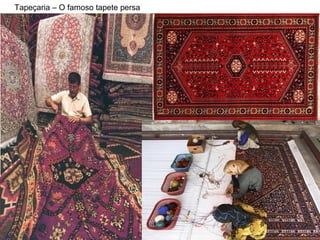 Tapeçaria – O famoso tapete persa
 