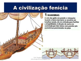 A civilização feníciaA civilização fenícia
Prof. Douglas Barraqui
www.dougnahistoria.blogspot.com
 