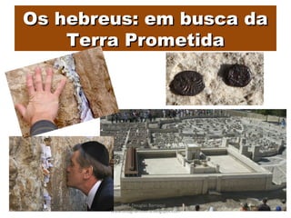 Os hebreus: em busca daOs hebreus: em busca da
Terra PrometidaTerra Prometida
Prof. Douglas Barraqui
www.dougnahistoria.blogspot.com
 
