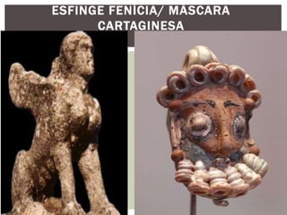 ESFINGE FENÍCIA/ MÁSCARA
CARTAGINESA
 