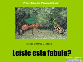 Leíste esta fabula?
Presentaciones-Powerpoint.com
Fenelon Gimenez Gonzalez
 