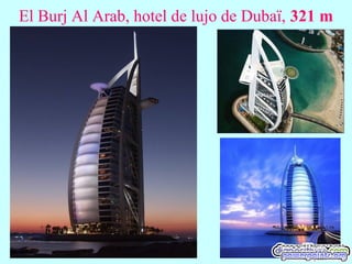 El Burj Al Arab, hotel de lujo de Dubaï, 321 m
 
