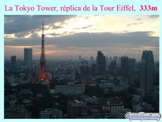 La Tokyo Tower, réplica de la Tour Eiffel, 333m
 