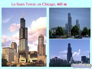 La Sears Tower, en Chicago, 443 m
 