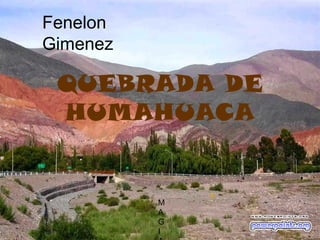 Fenelon
Gimenez

 QUEBRADA DE
 HUMAHUACA


          M
          A
          G
          I
 