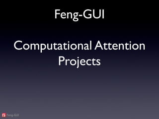 Feng-GUI
Computational Attention
Projects
 