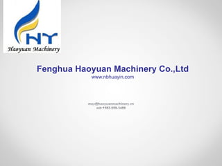 Fenghua Haoyuan Machinery Co.,Ltd
www.nbhuayin.com
 