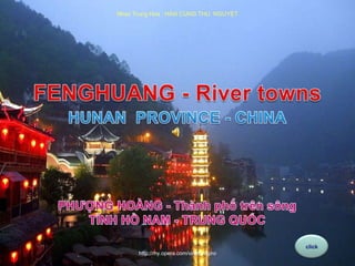 NhạcTrungHoa : HÁN CUNG THU  NGUYỆT Fenghuang towns FENGHUANG - River towns HUNAN  PROVINCE - CHINA HUNAN  PROVINCE - CHINA PHƯỢNG HOÀNG - Thànhphốtrênsông TỈNH HỒ NAM - TRUNG QUỐC click http://my.opera.com/vinhbinhpro 