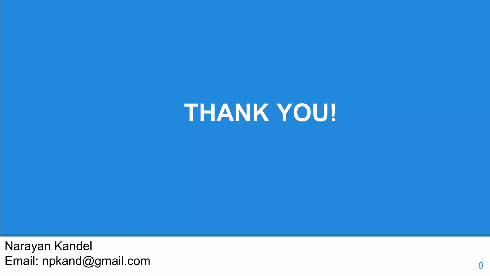 THANK YOU! 
9 
Narayan Kandel 
Email: npkand@gmail.com 
