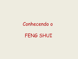 Conhecendo o  FENG SHUI 