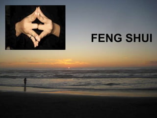 FENG SHUI
 