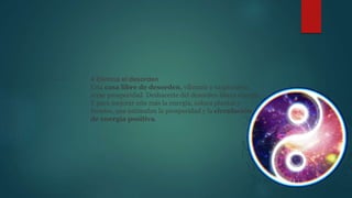 4 Elimina el desorden
Una casa libre de desorden, vibrante e inspiradora,
atrae prosperidad. Deshacerte del desorden libera energía.
Y para mejorar aún más la energía, coloca plantas y
fuentes, que estimulan la prosperidad y la circulación
de energía positiva.
 