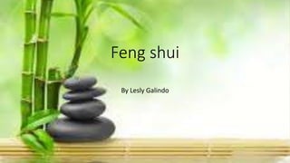 Feng shui
By Lesly Galindo
 