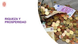 RIQUEZA Y
PROSPERIDAD
 