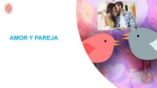 AMOR Y PAREJA
 