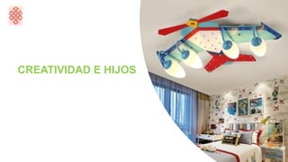 CREATIVIDAD E HIJOS
 