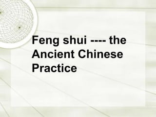 Feng shui ---- the Ancient Chinese Practice 
