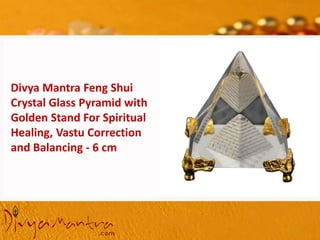 Divya Mantra Feng Shui
Crystal Glass Pyramid with
Golden Stand For Spiritual
Healing, Vastu Correction
and Balancing - 6 cm
 