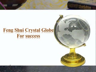 Feng Shui Crystal Globe
For success
 