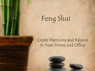 Feng Shui
Create Harmony and Balance
in Your Home and Office

 