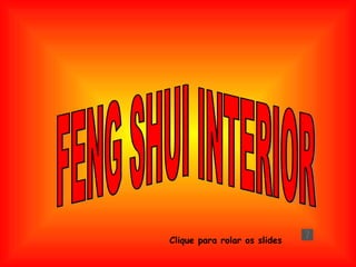 FENG SHUI INTERIOR Clique para rolar os slides 