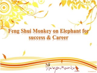 Feng Shui Monkey on Elephant for
success & Career
 