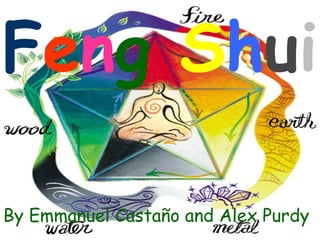 Feng Shui

By Emmanuel Castaño and Alex Purdy
 