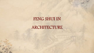FENG SHUI IN
ARCHITECTURE
 