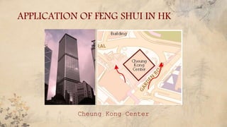 APPLICATION OF FENG SHUI IN HK
Cheung Kong Center
 