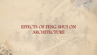 EFFECTS OF FENG SHUI ON
ARCHITECTURE
 