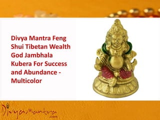 Divya Mantra Feng
Shui Tibetan Wealth
God Jambhala
Kubera For Success
and Abundance -
Multicolor
 