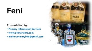 Feni
Presentation by
• Primary Information Services
• www.primaryinfo.com
• mailto:primaryinfo@gmail.com